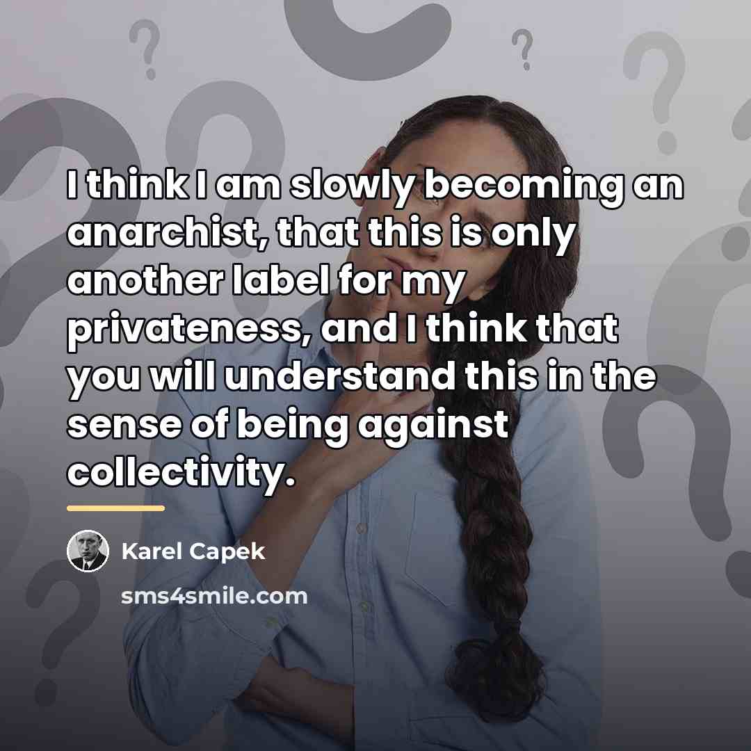 “I think I am slowly becoming an anarchist, that this…” quote by Karel Capek