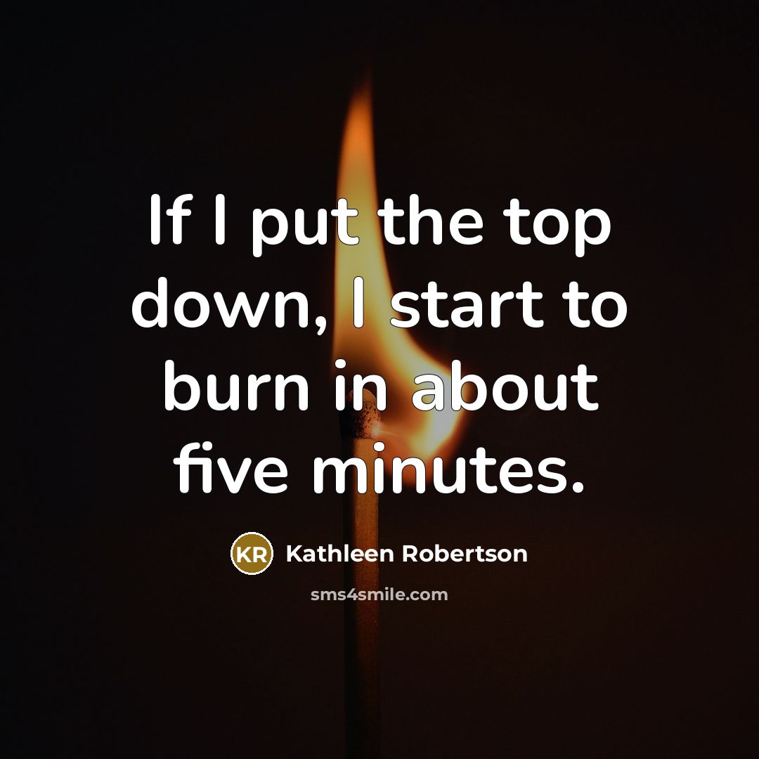 “If I put the top down, I start to burn…” quote by Kathleen Robertson