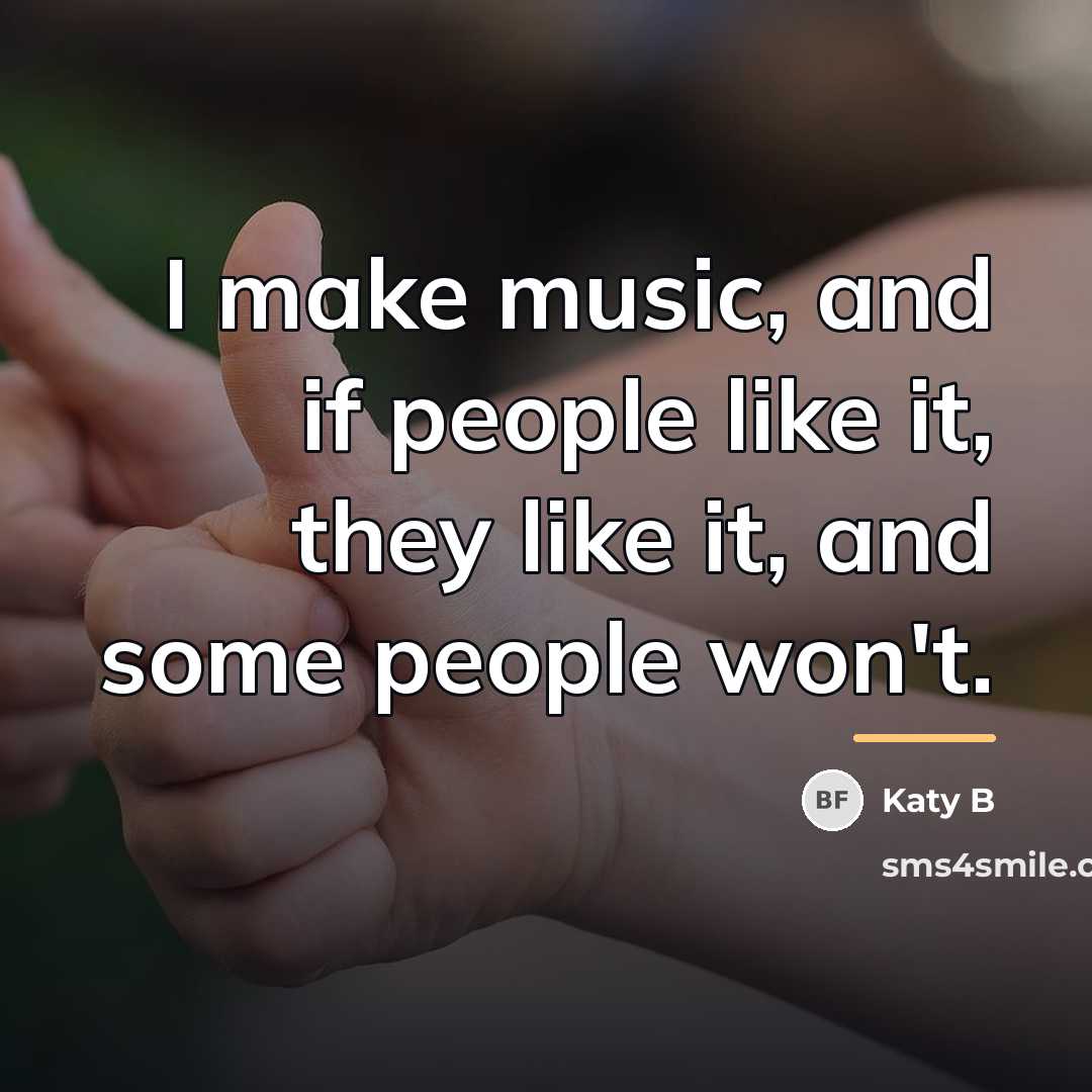 “I make music, and if people like it, they like…” quote by Katy B