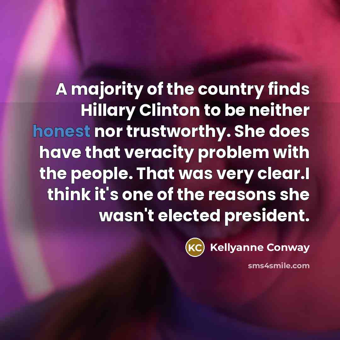 “A majority of the country finds Hillary Clinton to be…” quote by Kellyanne Conway