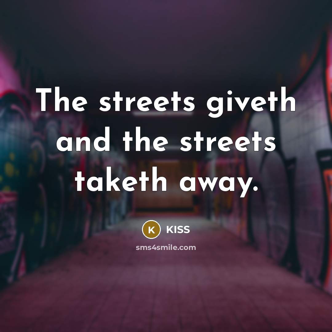 “The streets giveth and the streets taketh away.…” quote by KISS