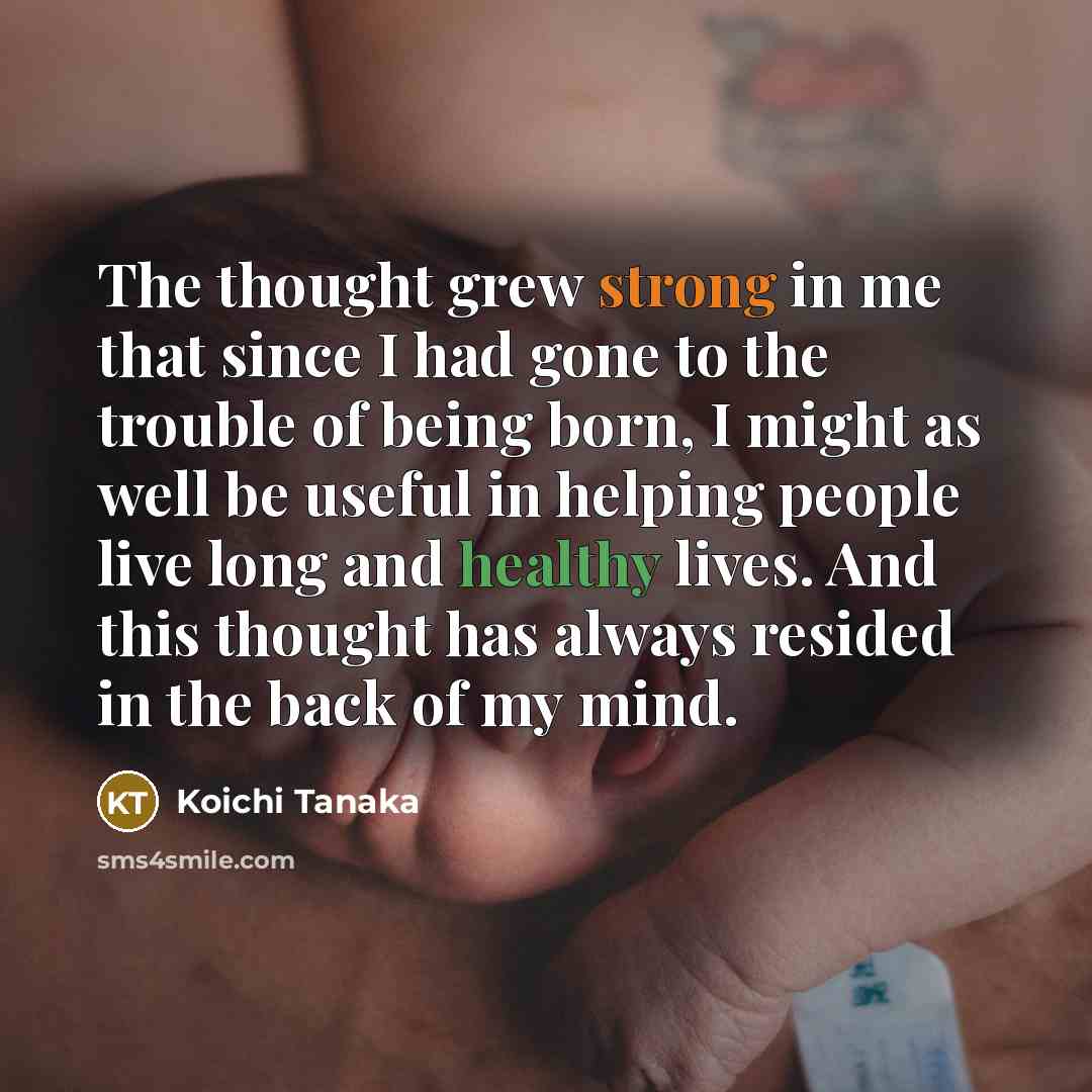 “The thought grew strong in me that since I had…” quote by Koichi Tanaka