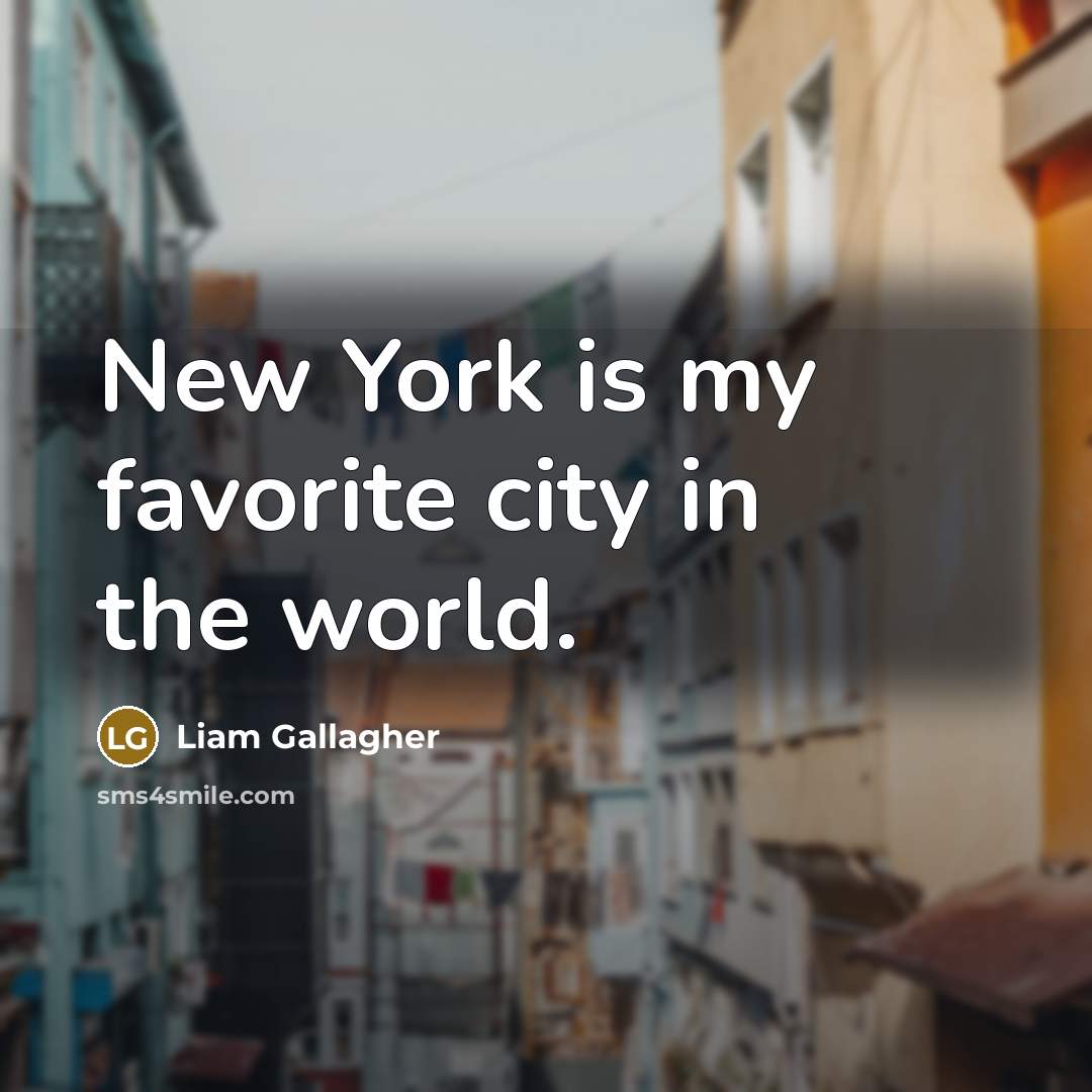 “New York is my favorite city in the world.…” quote by Liam Gallagher