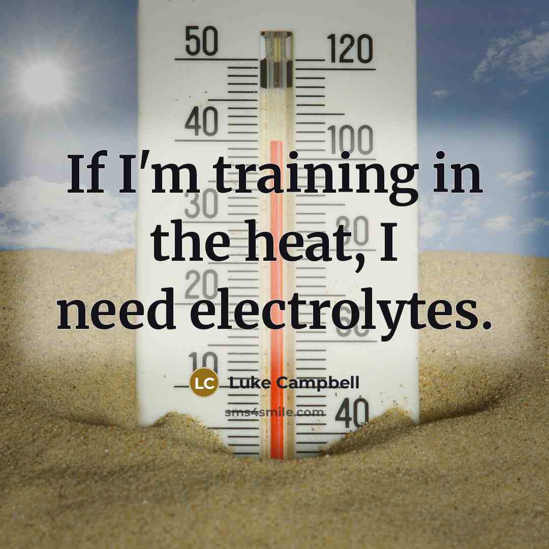 “If I'm training in the heat, I need electrolytes.…” quote by Luke Campbell