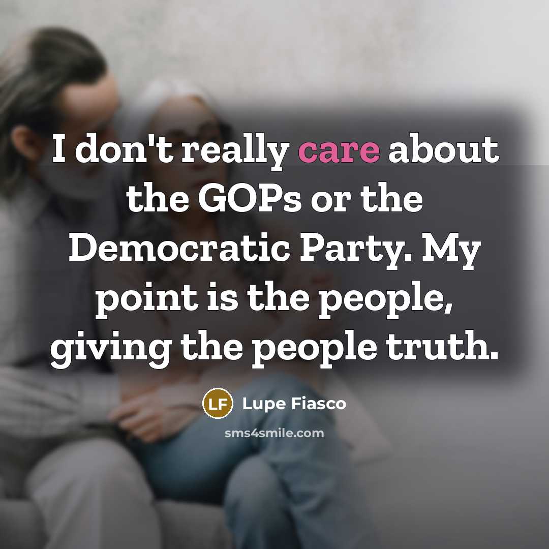 “I don't really care about the GOPs or the Democratic…” quote by Lupe Fiasco