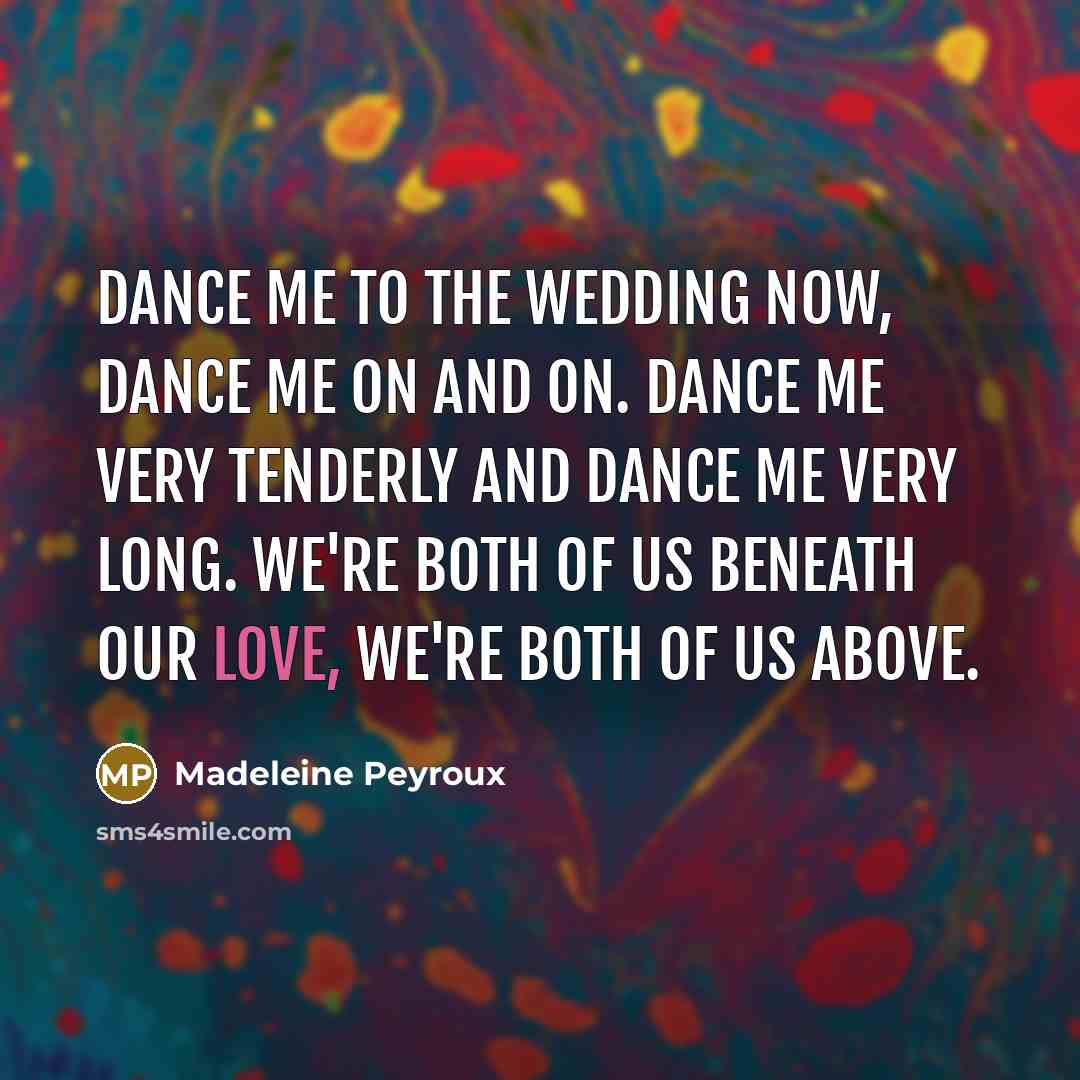 “Dance me to the wedding now, dance me on and…” quote by Madeleine Peyroux
