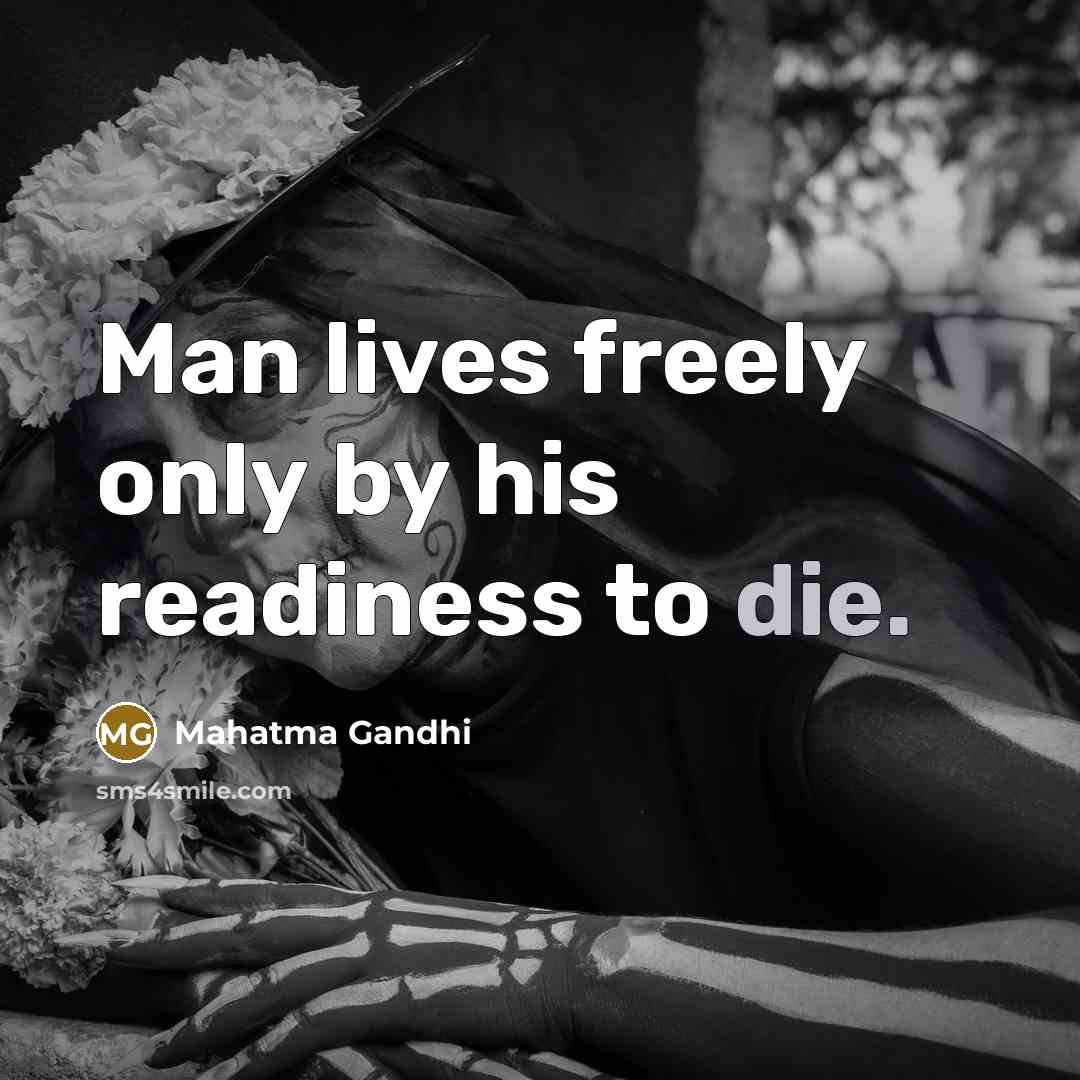 “Man lives freely only by his readiness to die.…” quote by Mahatma Gandhi