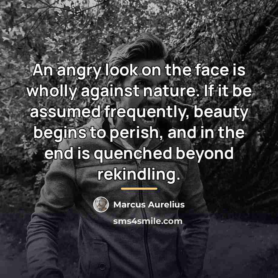 “An angry look on the face is wholly against nature.…” quote by Marcus Aurelius