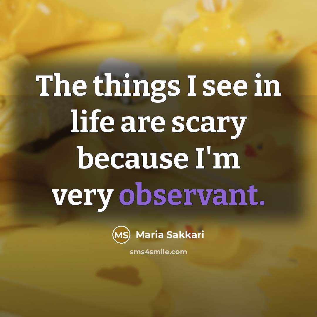 “The things I see in life are scary because I'm…” quote by Maria Sakkari