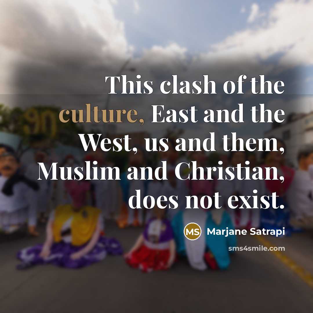 “This clash of the culture, East and the West, us…” quote by Marjane Satrapi