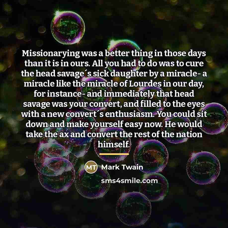 “Missionarying was a better thing in those days than it…” quote by Mark Twain