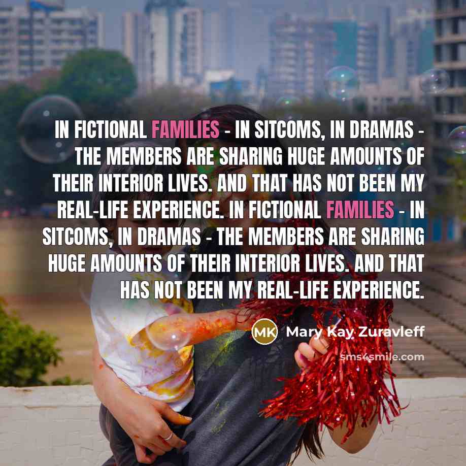 “In fictional families - in sitcoms, in dramas - the…” quote by Mary Kay Zuravleff