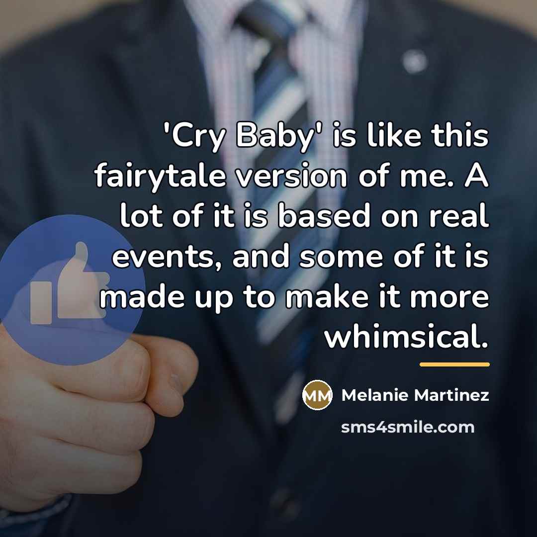 “'Cry Baby' is like this fairytale version of me. A…” quote by Melanie Martinez