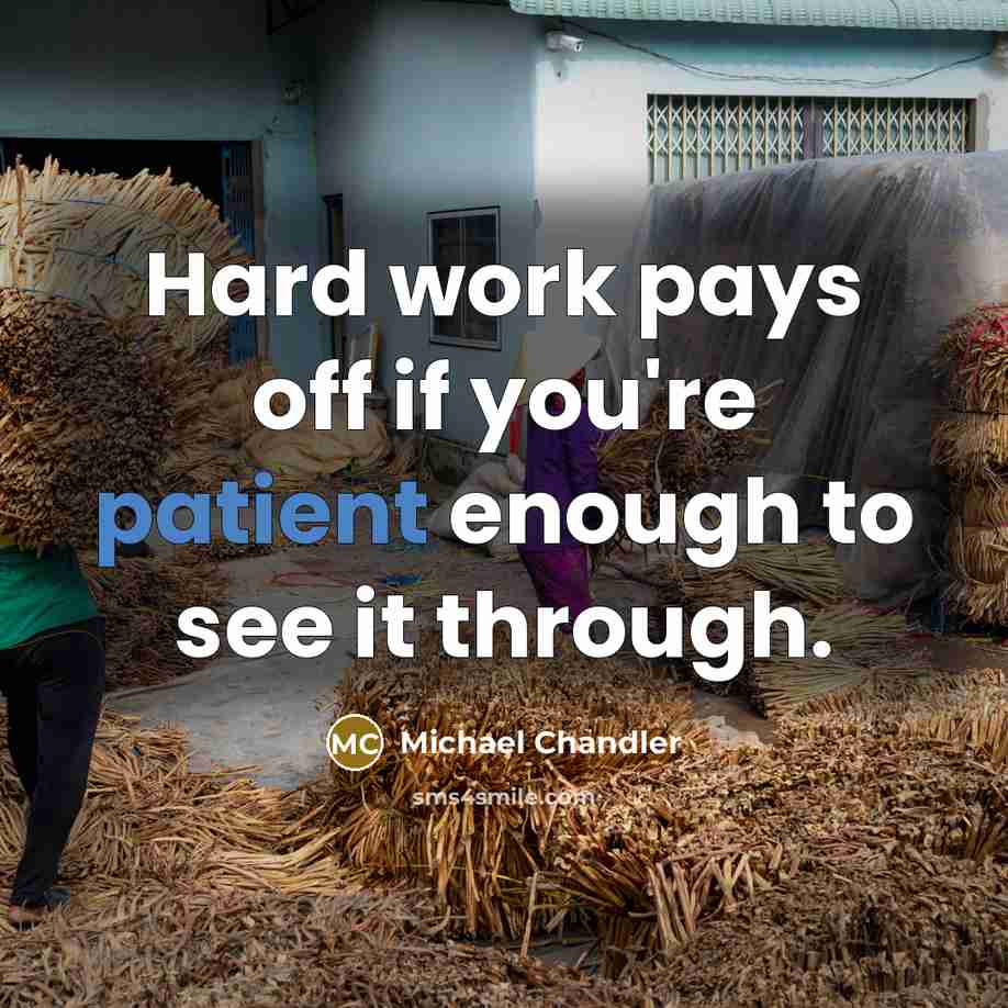 “Hard work pays off if you're patient enough to see…” quote by Michael Chandler