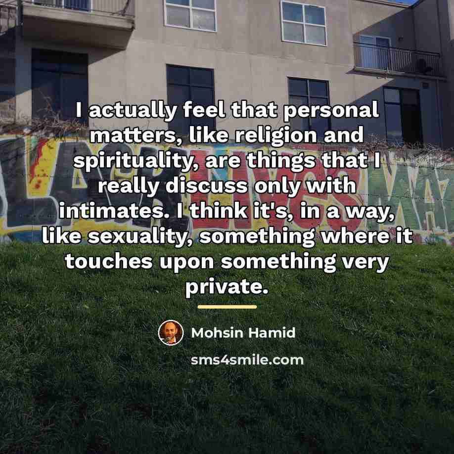 “I actually feel that personal matters, like religion and spirituality,…” quote by Mohsin Hamid
