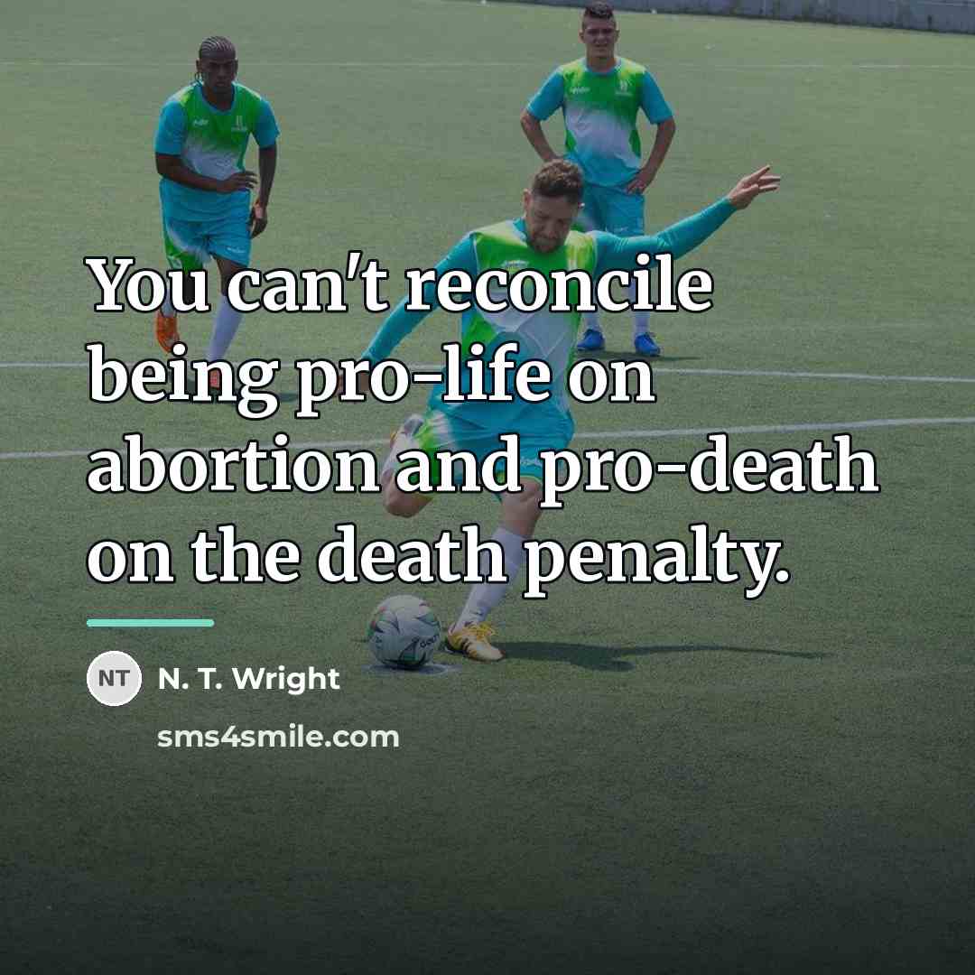 “You can't reconcile being pro-life on abortion and pro-death on…” quote by N. T. Wright