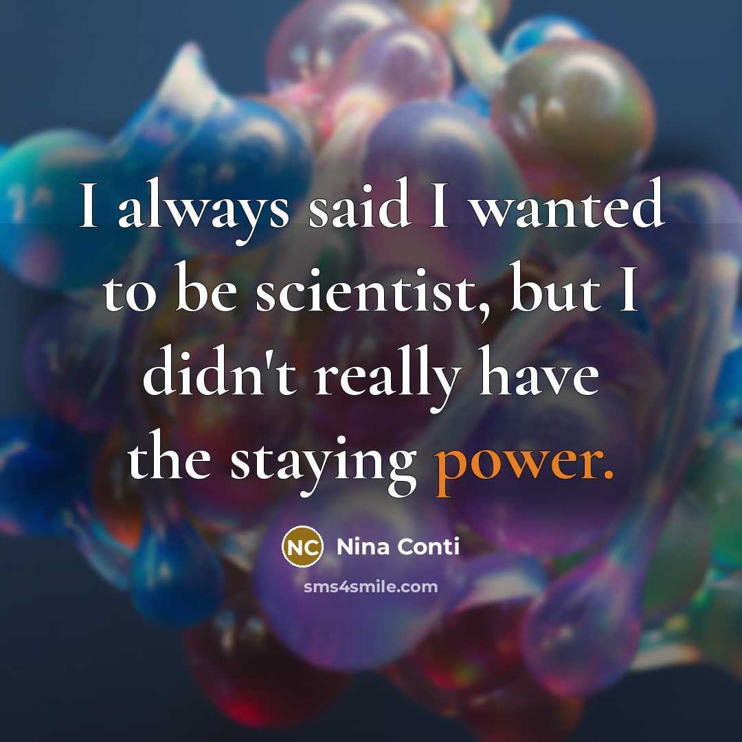 “I always said I wanted to be scientist, but I…” quote by Nina Conti