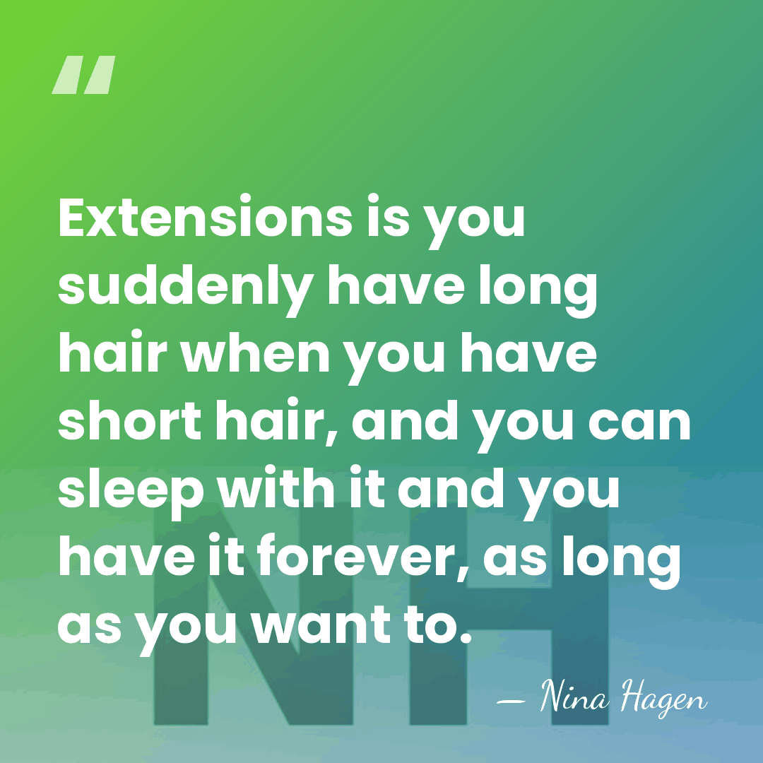Extensions is you suddenly have long hair when you have short hair,&hellip; - Nina Hagen