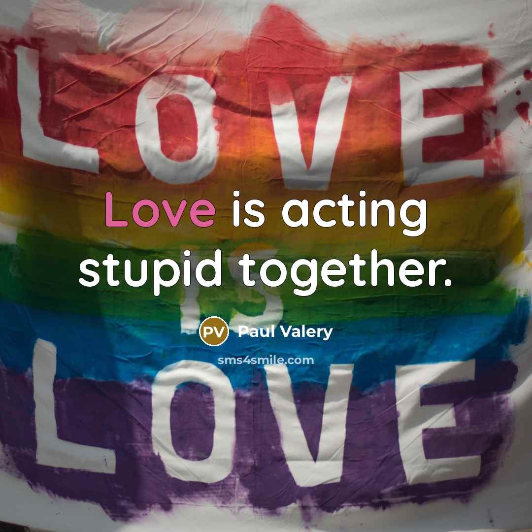 “Love is acting stupid together.…” quote by Paul Valery