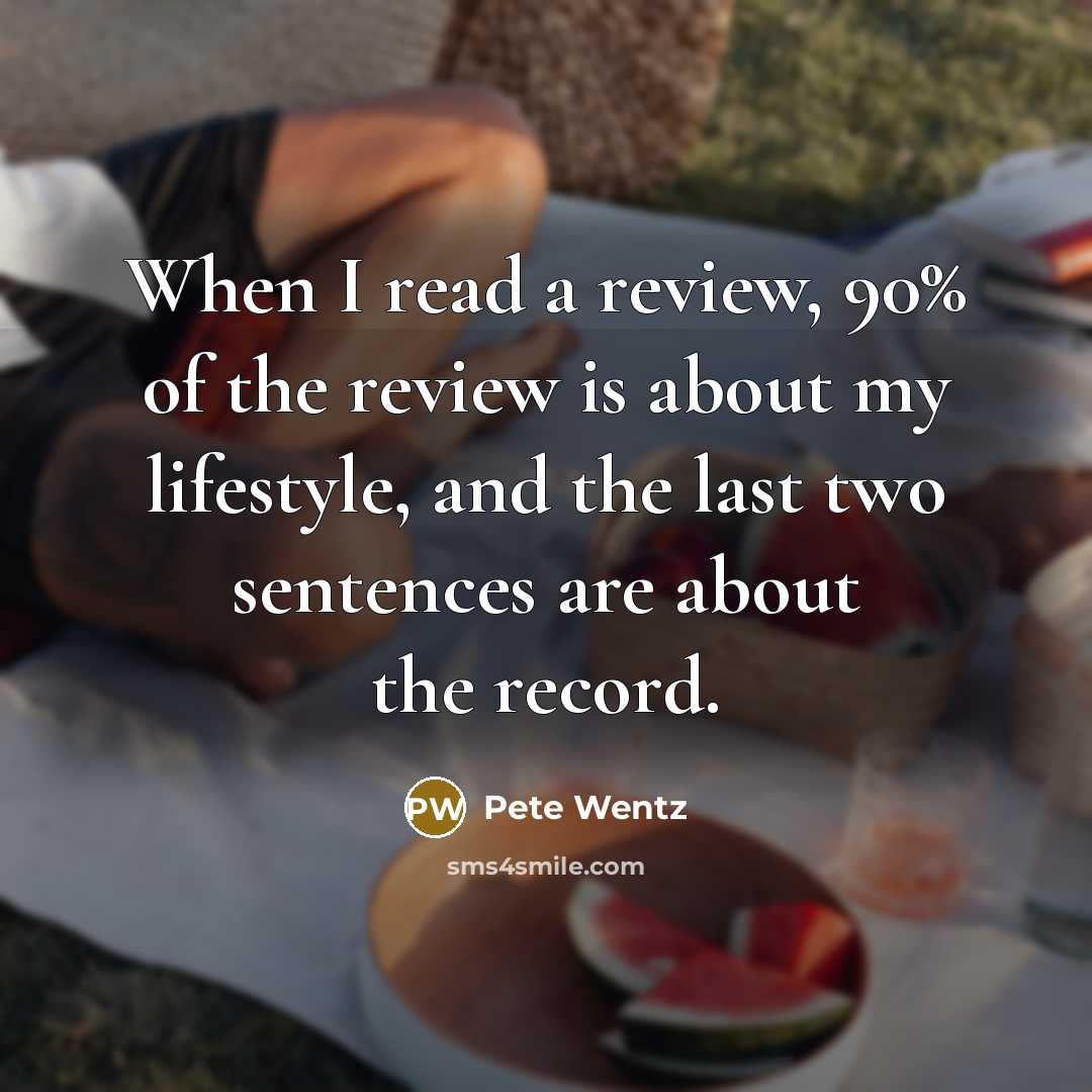 “When I read a review, 90% of the review is…” quote by Pete Wentz