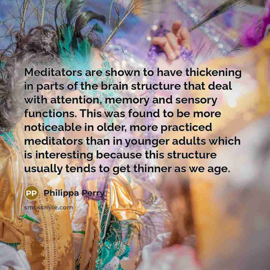 “Meditators are shown to have thickening in parts of the…” quote by Philippa Perry