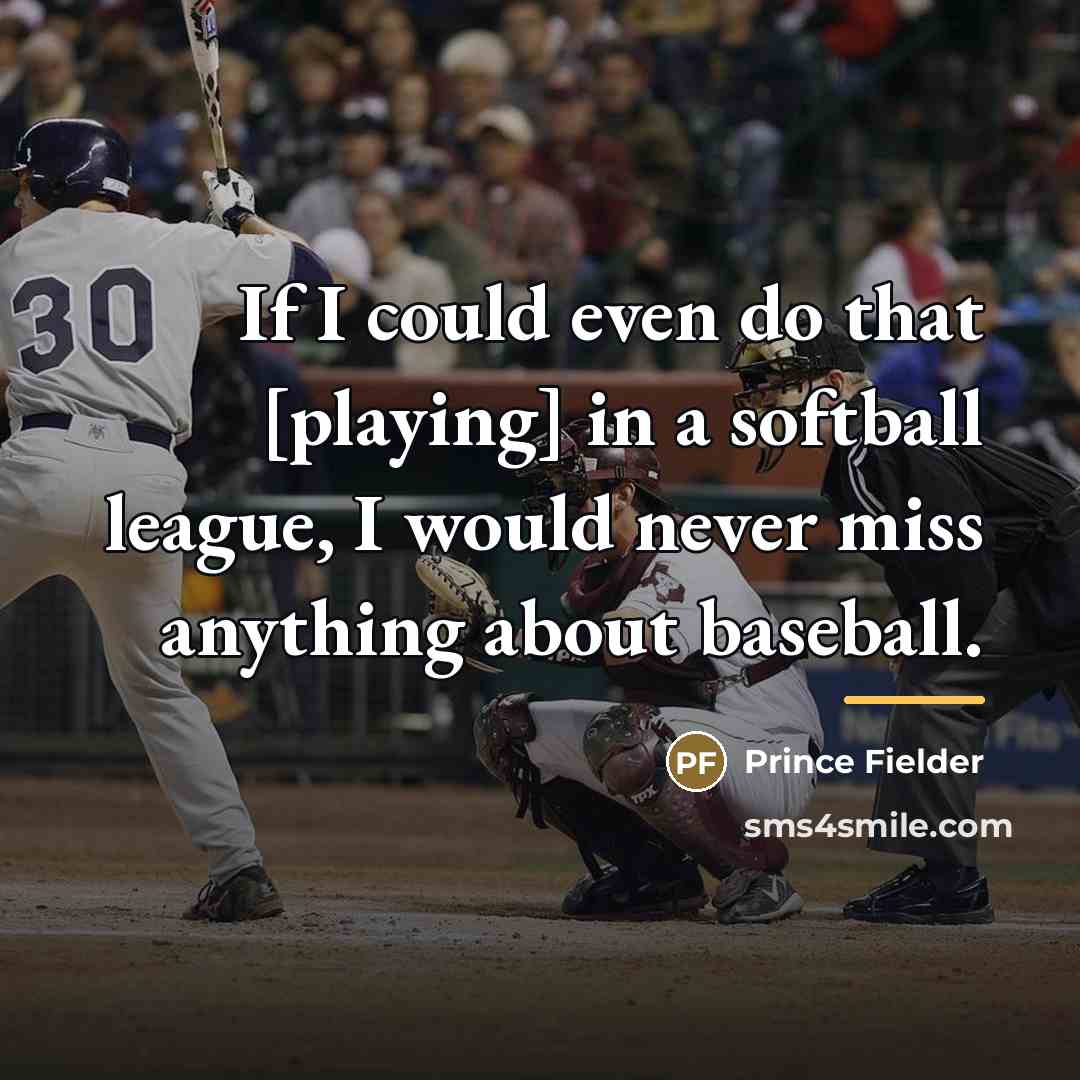 “If I could even do that [playing] in a softball…” quote by Prince Fielder