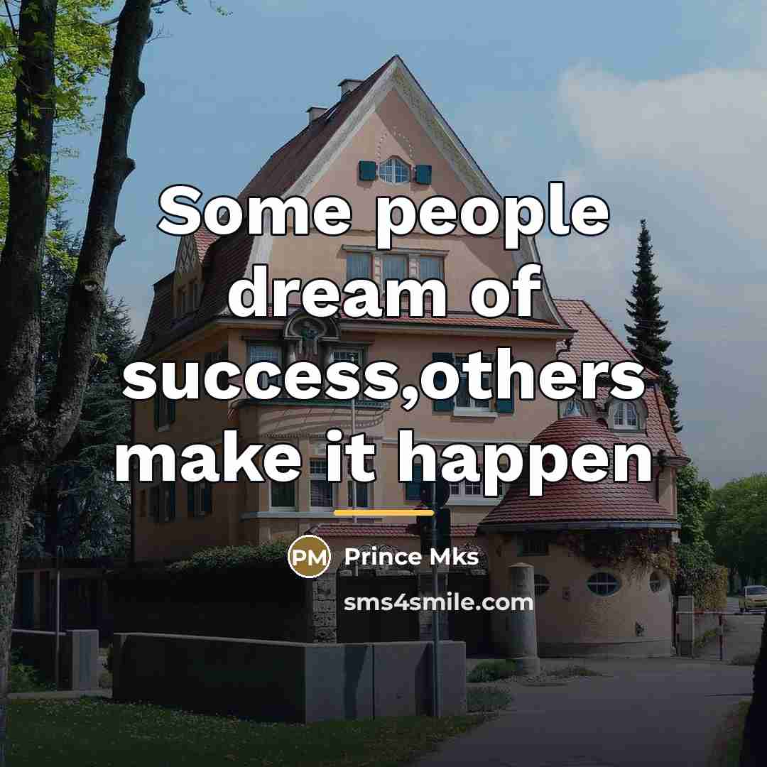 “Some people dream of success,others make it happen…” quote by Prince Mks
