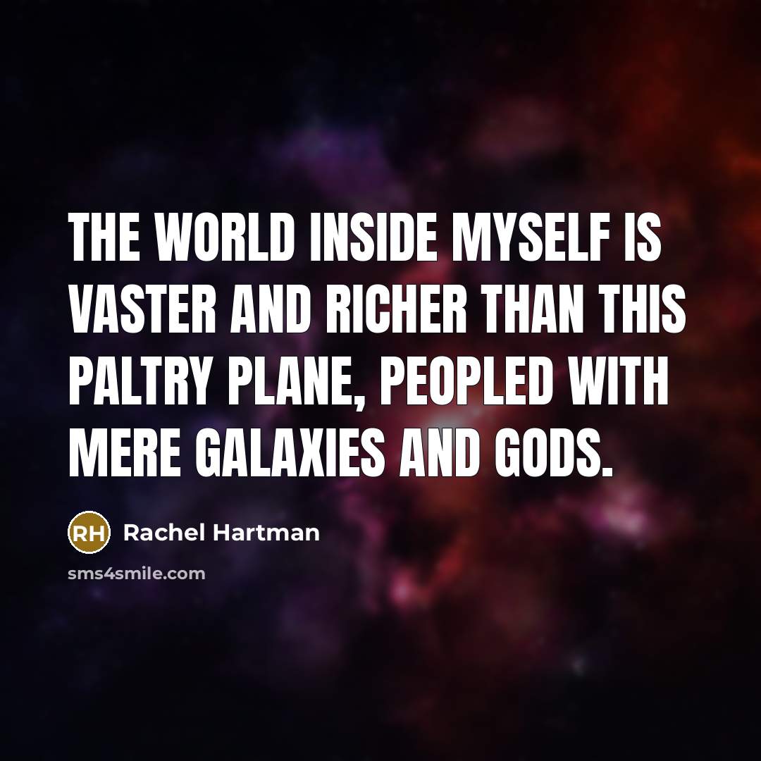 “The world inside myself is vaster and richer than this…” quote by Rachel Hartman
