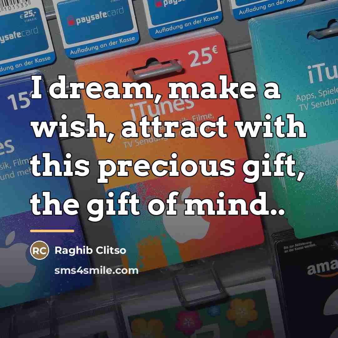 “I dream, make a wish, attract with this precious gift,…” quote by Raghib Clitso