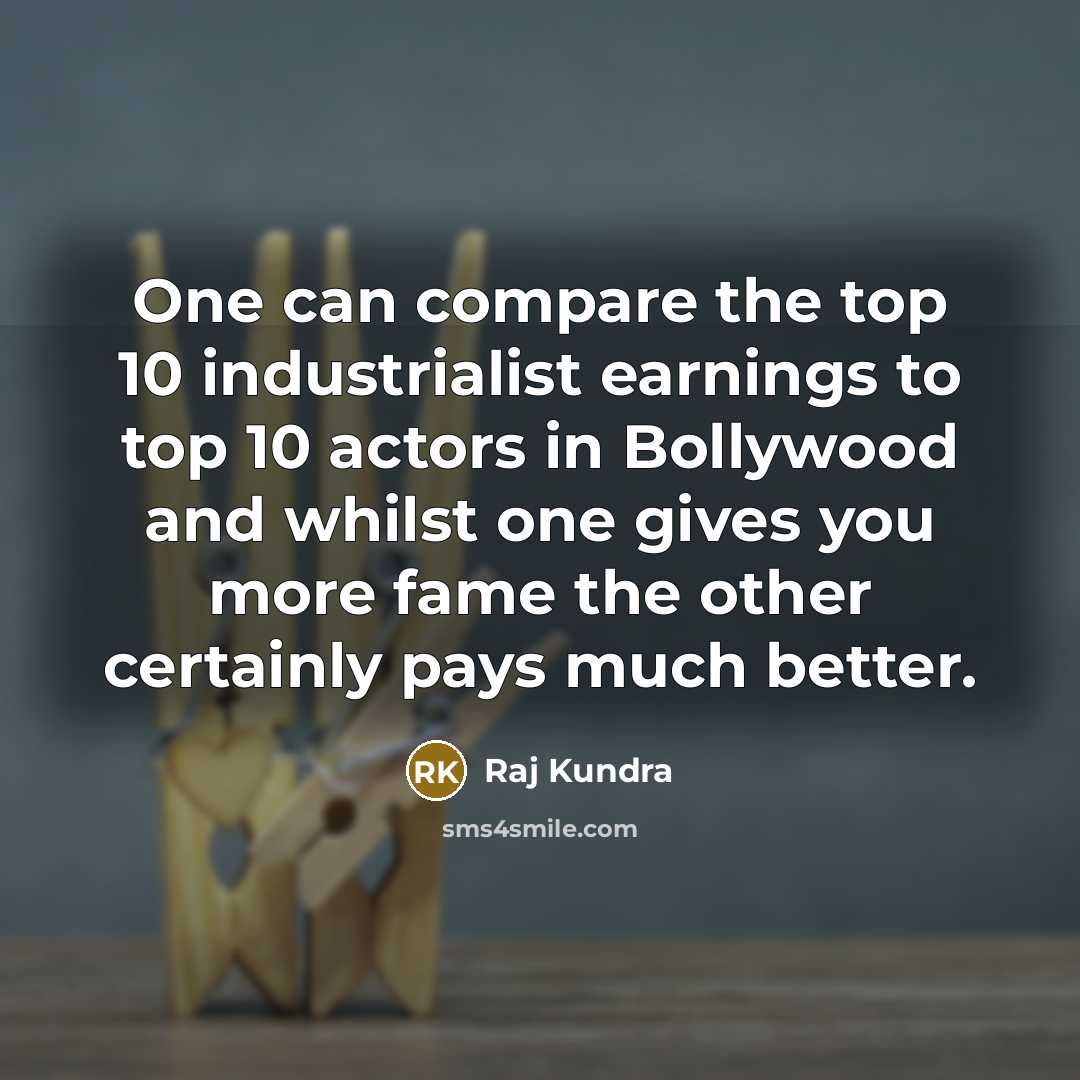 “One can compare the top 10 industrialist earnings to top…” quote by Raj Kundra