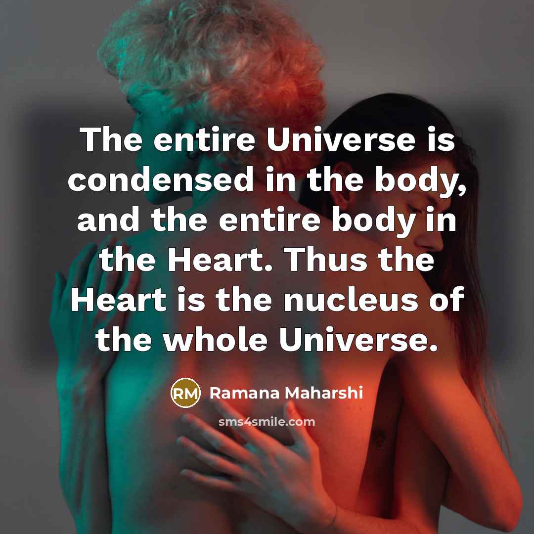 “The entire Universe is condensed in the body, and the…” quote by Ramana Maharshi