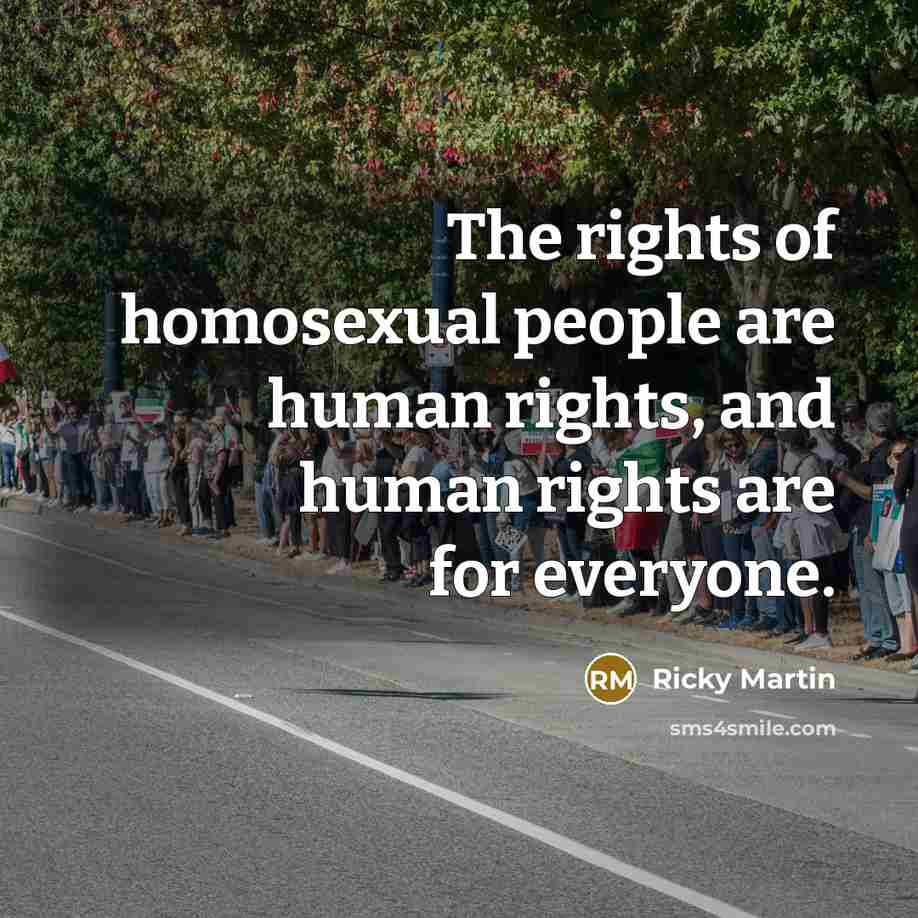 “The rights of homosexual people are human rights, and human…” quote by Ricky Martin
