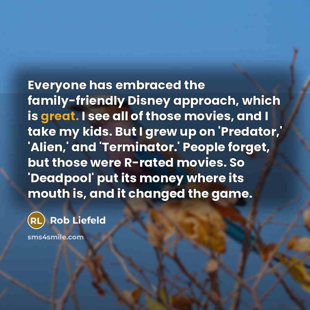 “Everyone has embraced the family-friendly Disney approach, which is great.…” quote by Rob Liefeld