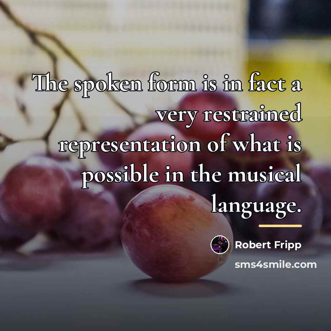 “The spoken form is in fact a very restrained representation…” quote by Robert Fripp