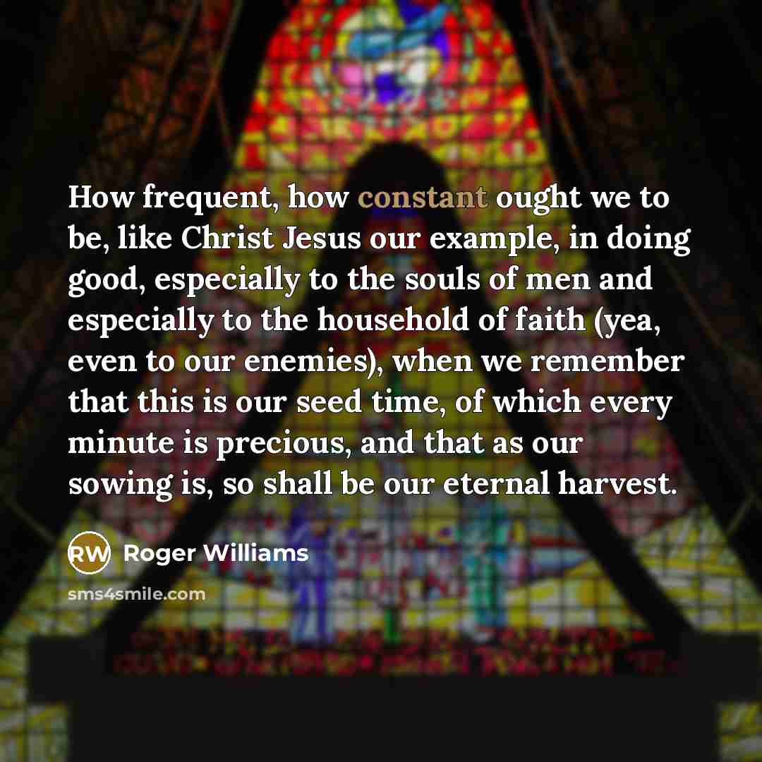 “How frequent, how constant ought we to be, like Christ…” quote by Roger Williams