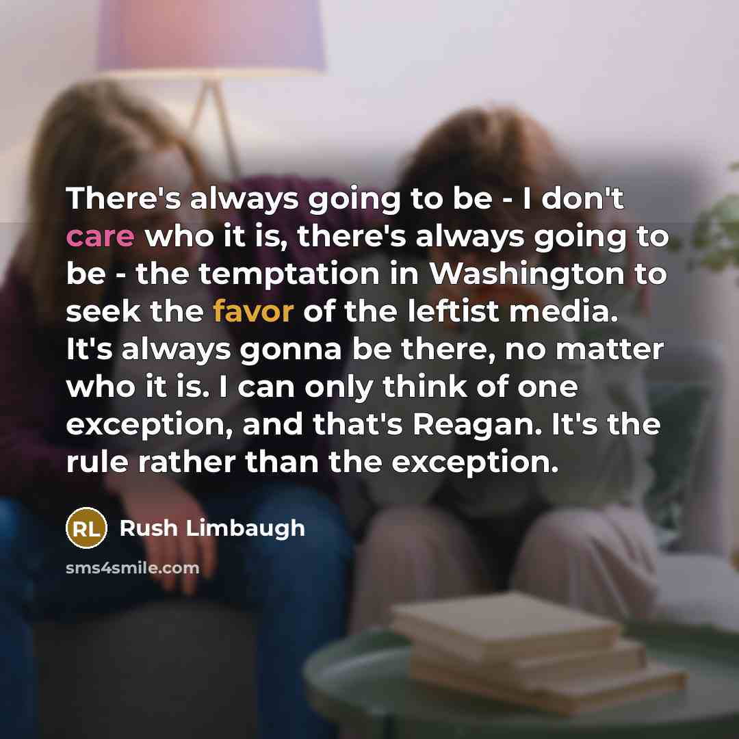 “There's always going to be - I don't care who…” quote by Rush Limbaugh