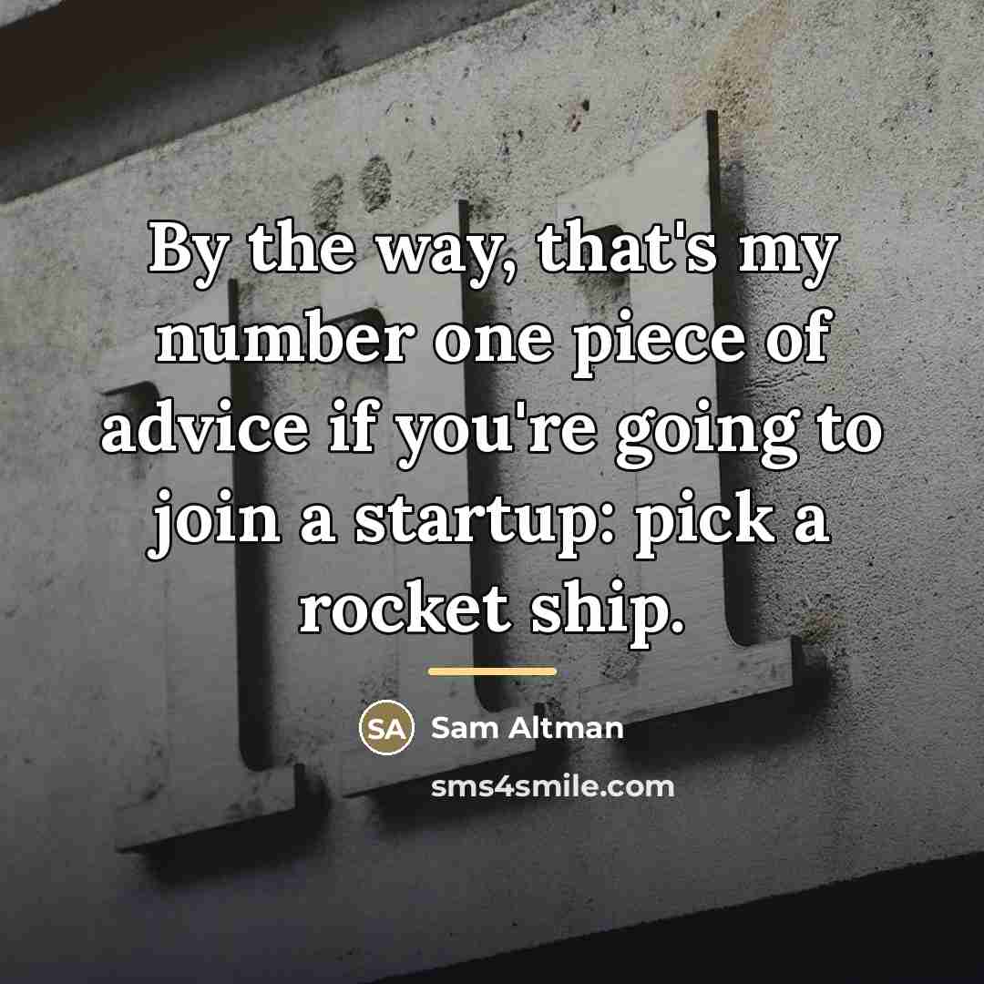 “By the way, that's my number one piece of advice…” quote by Sam Altman