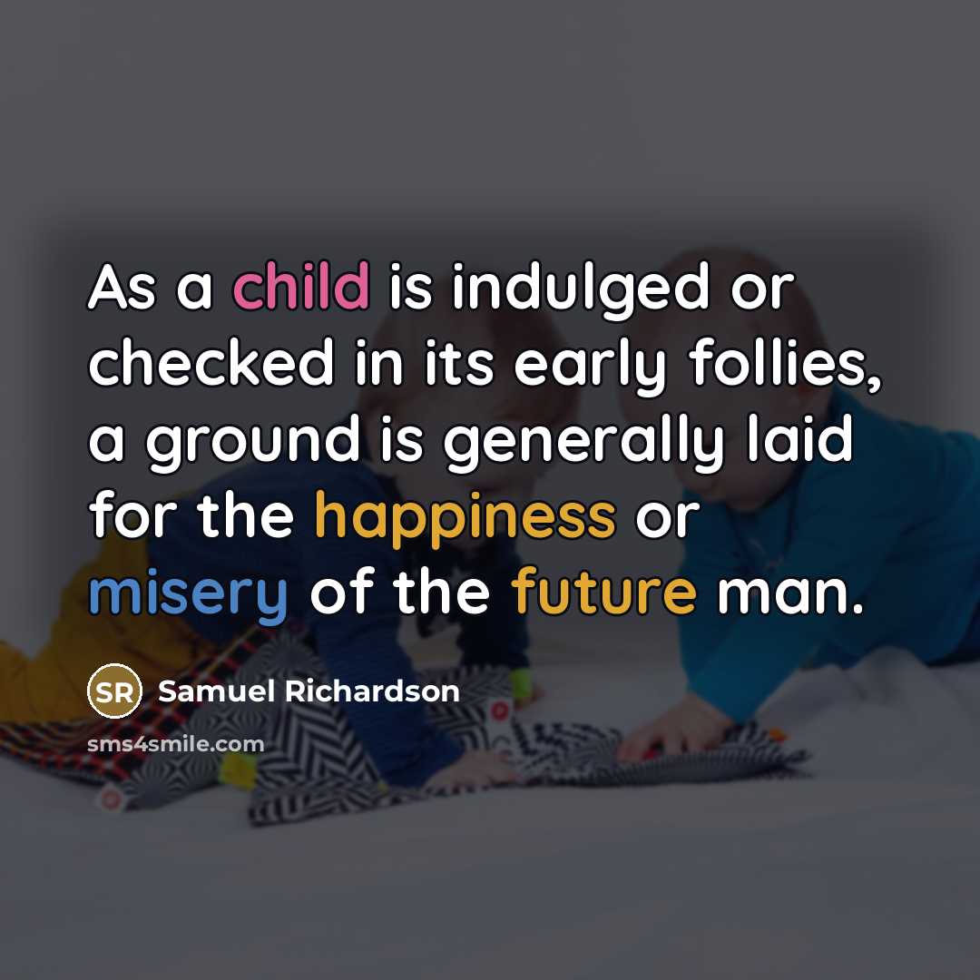 “As a child is indulged or checked in its early…” quote by Samuel Richardson