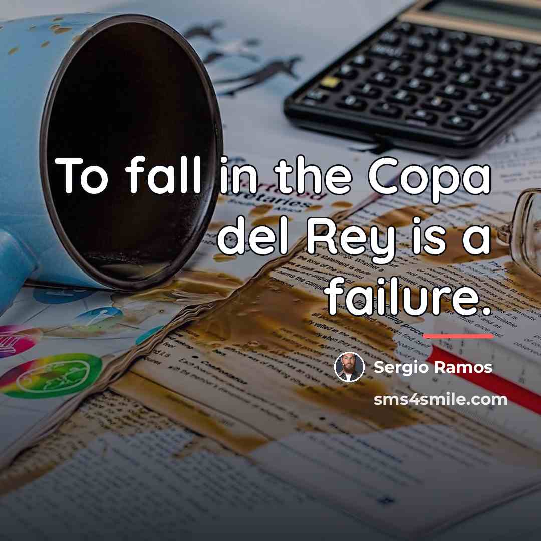 “To fall in the Copa del Rey is a failure.…” quote by Sergio Ramos