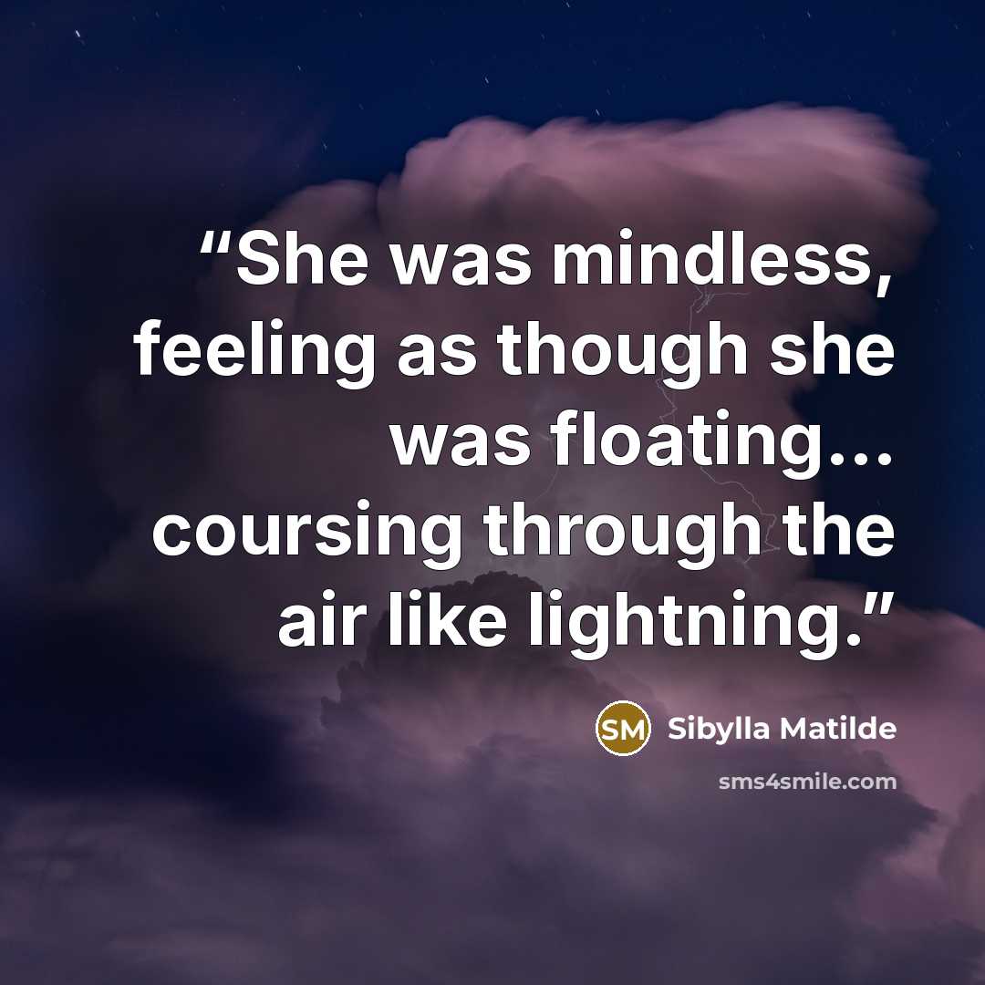 “She was mindless, feeling as though she was floating… coursing through the air like lightning.” quote by Sibylla Matilde