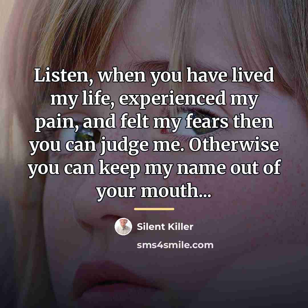 “Listen, when you have lived my life, experienced my pain,…” quote by Silent Killer