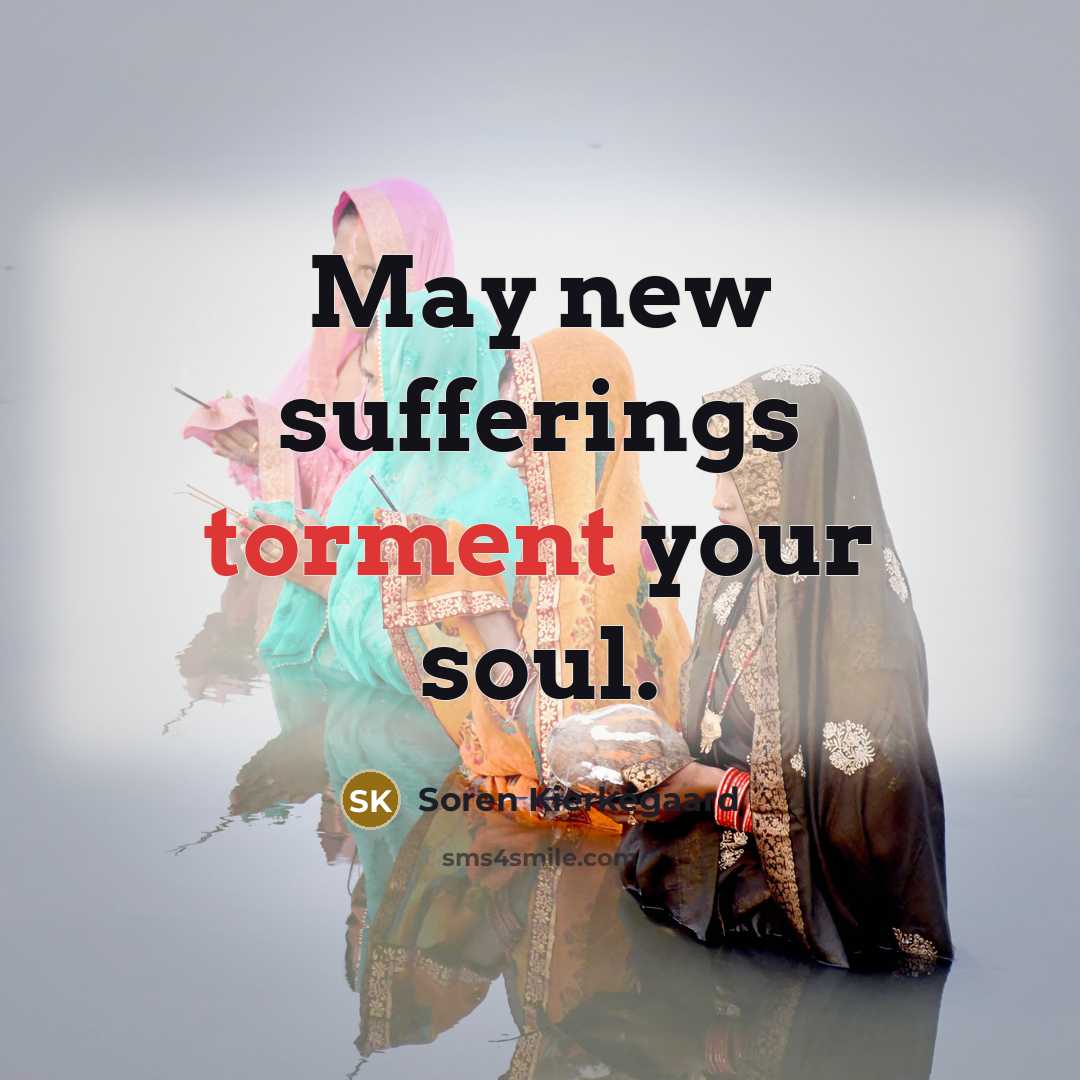 “May new sufferings torment your soul.…” quote by Soren Kierkegaard
