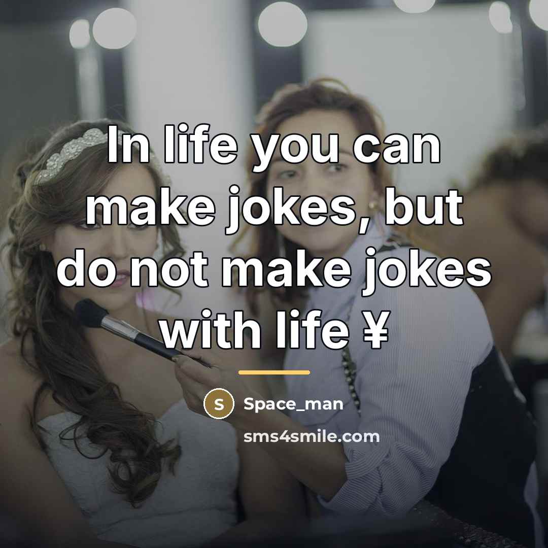 “In life you can make jokes, but do not make…” quote by Space_man