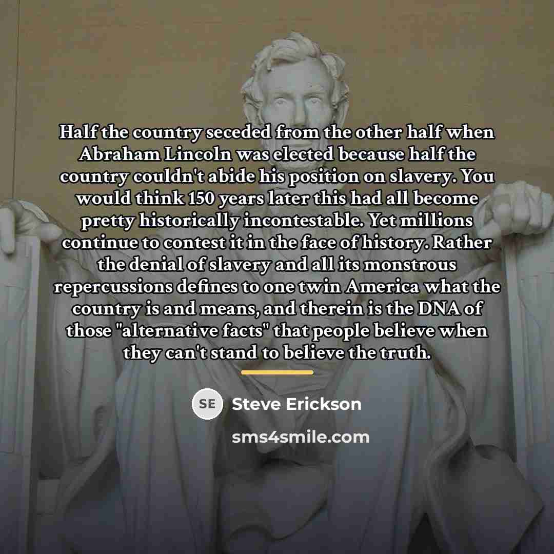 “Half the country seceded from the other half when Abraham…” quote by Steve Erickson