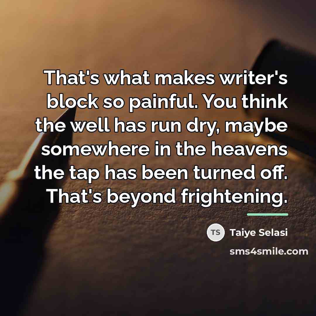 “That's what makes writer's block so painful. You think the…” quote by Taiye Selasi