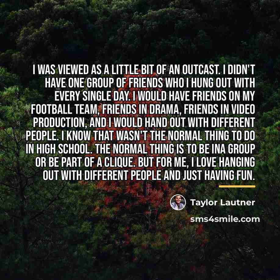 “I was viewed as a little bit of an outcast.…” quote by Taylor Lautner