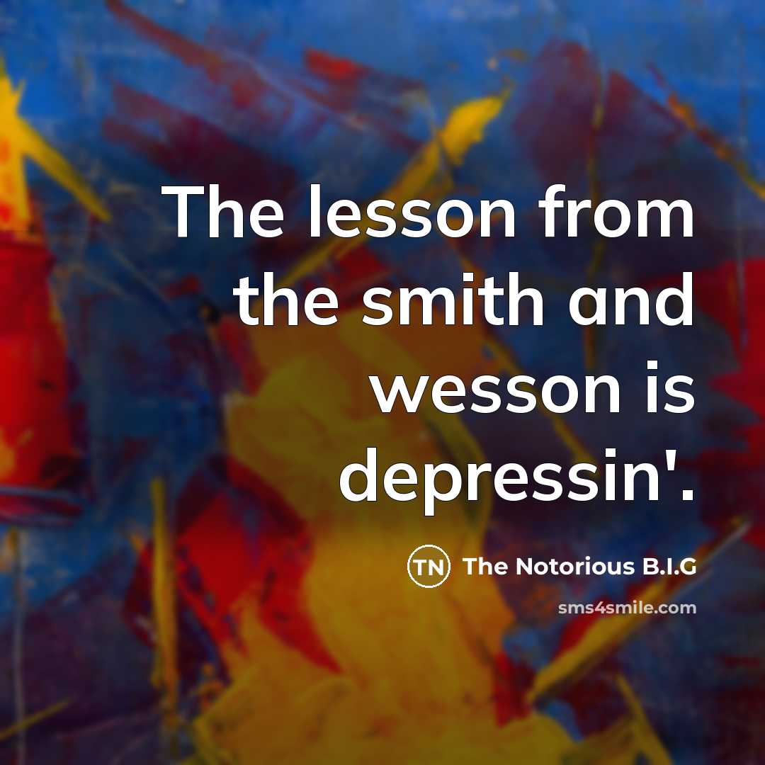 “The lesson from the smith and wesson is depressin'.…” quote by The Notorious B.I.G