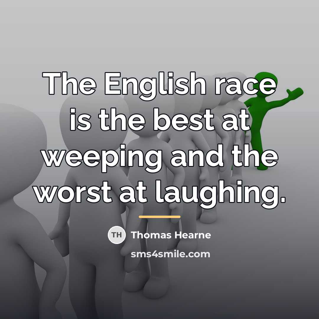 “The English race is the best at weeping and the…” quote by Thomas Hearne