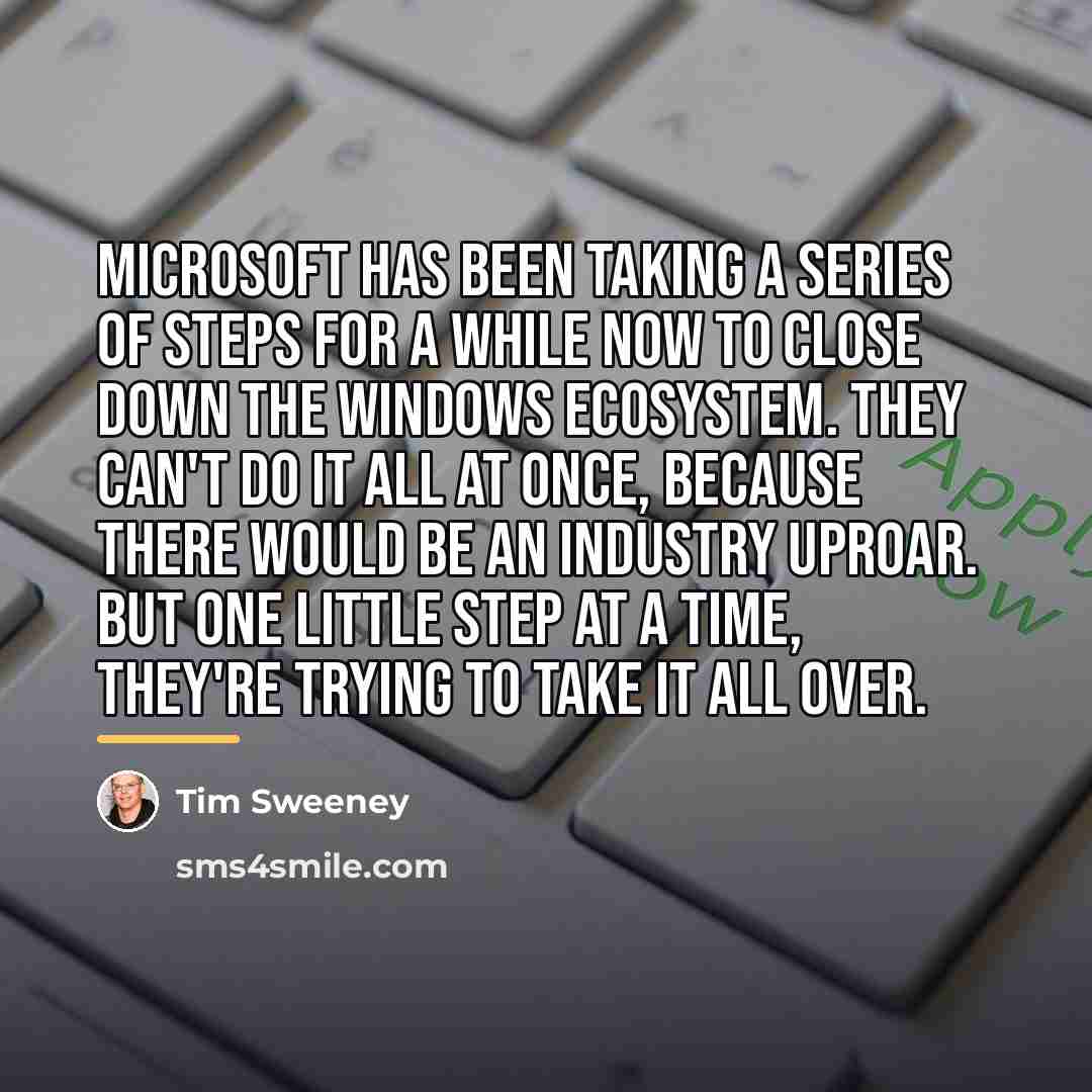 “Microsoft has been taking a series of steps for a…” quote by Tim Sweeney
