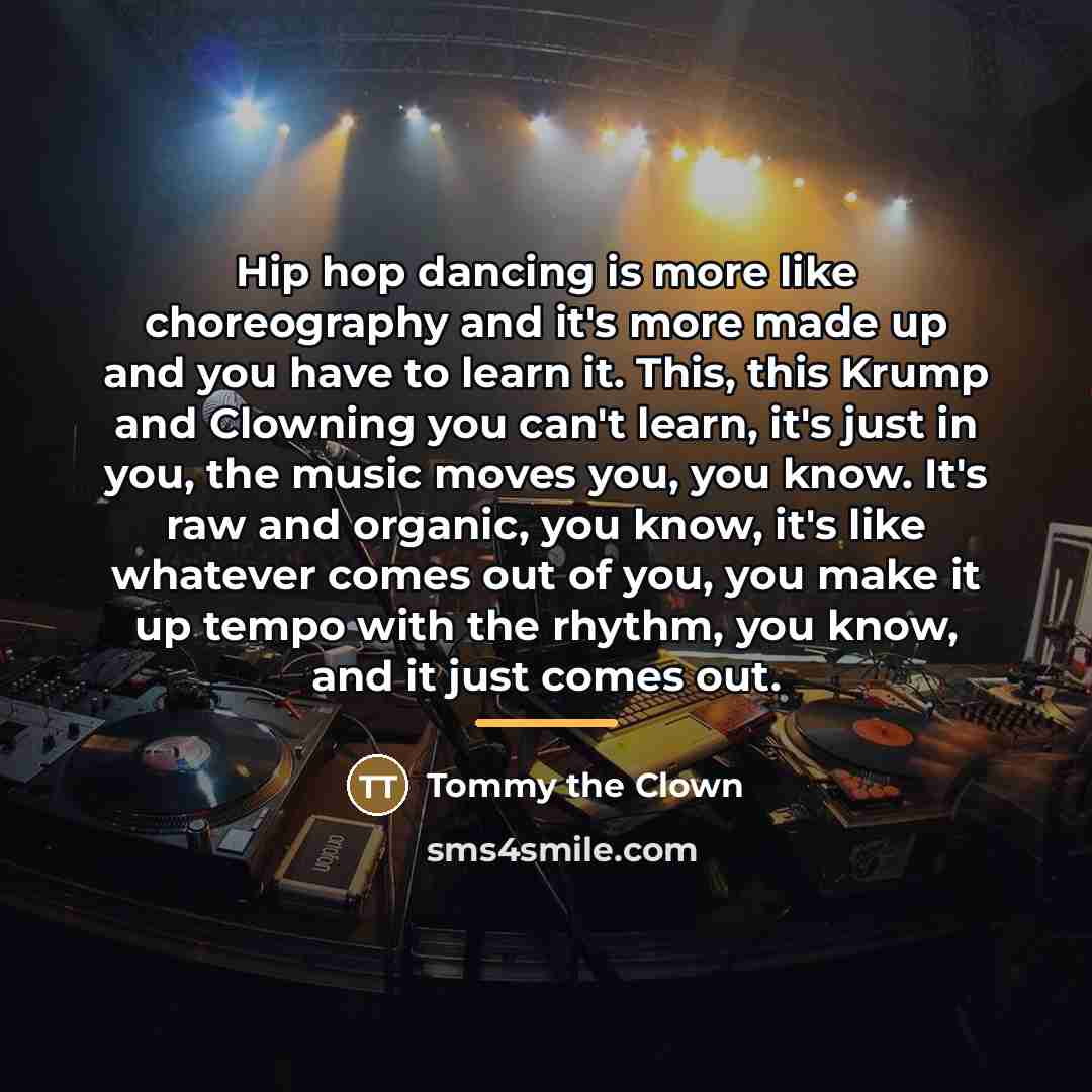 “Hip hop dancing is more like choreography and it's more…” quote by Tommy the Clown